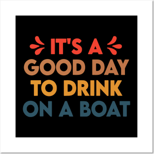 It's A Good Day To Drink On A Boat Posters and Art